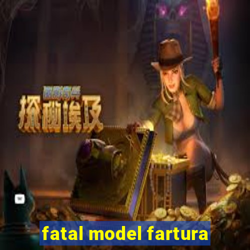 fatal model fartura